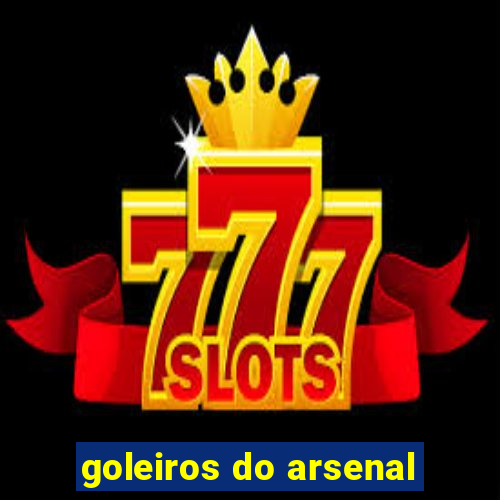 goleiros do arsenal